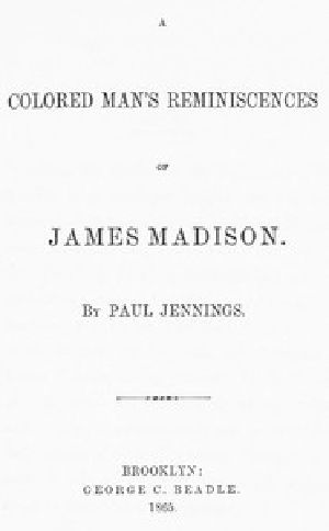 [Gutenberg 57259] • A Colored Man's Reminiscences of James Madison